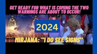 2024 - THE TWO WARNINGS ARE ABOUT TO OCCUR! MIRJANA: "I DO SEE SIGNS"