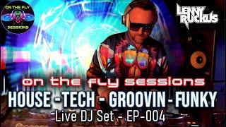 House - Tech House & Funky Vibes - Live DJ Mix - Lenny Ruckus 'On The Fly Sessions' 004