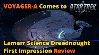 VOYAGER-A Comes to STO!  Lamarr Science Dreadnought First Impression Review | Star Trek Online