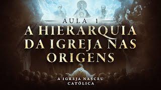 A HIERARQUIA DA IGREJA NAS ORIGENS | A Igreja Nasceu Católica #1