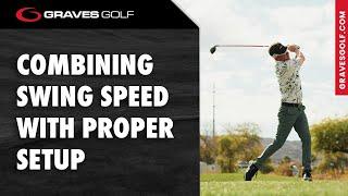 Combining Swing Speed with Proper Setup - Todd Graves