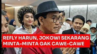 REFLY HARUN, JOKOWI SEKARANG MINTA-MINTA BUKAN CAWE-CAWE LAGI