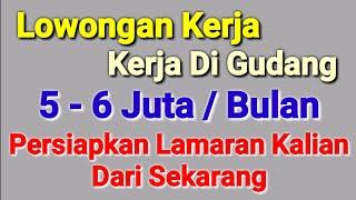 Persiapkan Lamaran Kalian Sekarang Juga (Kerja Di Gudang 5-6 Juta / Bulan ll Lowongan Kerja Hari Ini