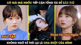 Cô Gái Giả Ngốc Tiếp Cận Tổng Tài Để BáoTh ù, Hóa Ra Kẻ Thù Lại Là Cha Ruột Của Mình