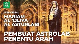 Mariam Al 'Ijliya Al Asturlabi, Pembuat Astrolab Nenek Moyang GPS