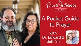 A Pocket Guide to Prayer with Dr. Edward and Beth Sri | Divine Intimacy Radio