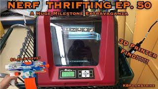 KBFoamStrike's NERF THRIFTING Vlog EP. 50: A Huge Milestone Extravaganza - 3D PRINTER FIND!!!!