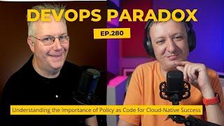 DOP 280: Understanding the Importance of Policy as Code for Cloud-Native Success