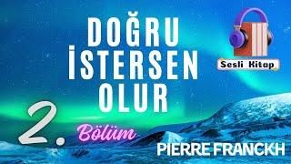 Pierre FRANCKH "Doğru İstersen Olur" ~ 2. Bölüm (Sesli Kitap)