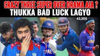 CRAZY THREE SUPER OVER DRAMA AJA ; THUKKA BAD LUCK LAGYO ?