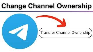 How to Transfer Telegram Channel Ownership to Another Account