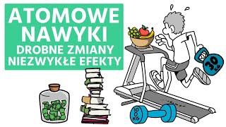 ATOMOWE NAWYKI - Drobne Zmiany, Niezwykłe efekty - James Clear