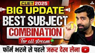 CUET 2025 Best Subject Combination for All Streams | Complete Details 