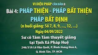 Vi diệu Pháp căn bản 8 - Bài 4: Pháp thiện - Pháp bất thiện - Pháp bất định - Ngày 04/09/2022