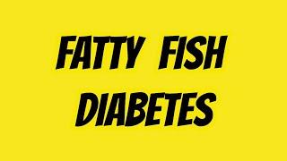 Fatty Fish Diabetes | Health & Fitness Good