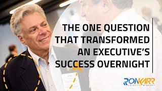 The One Question That Transformed an Executive's Success Overnight