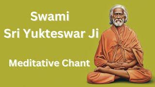 Meditate on Swami Sri Yukteswar ji-Divine Chant  #paramhansayogananda #kriyayoga #mahavatarbabaji