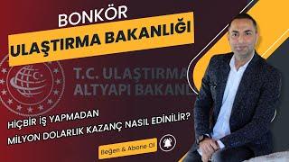 HİÇBİR İŞ YAPMADAN MİLYON DOLARLIK KAZANÇ NASIL EDİNİLİR? "BONKÖR" ULAŞTIRMA BAKANLIĞI