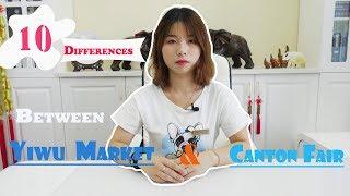 10 Differences Between Yiwu Market & Canton Fair