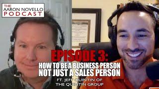 The Aaron Novello Podcast Episode 3: How To Be A Business Person in Real Estate with Jeff Quintin