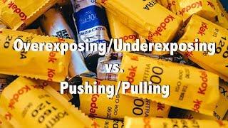 Over/Underexposing Vs. Pushing/Pulling