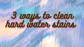 3 easy ways to clean hard water stains #swatib