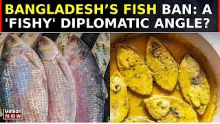 Bangladesh Halts Ilish Exports, Disrupts Trade | Strains India-B'desh Relations Ahead of Durga Puja