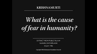 What is the cause of fear in humanity? | J. Krishnamurti