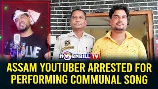 ASSAM YOUTUBER ARRESTED FOR PERFORMING COMMUNAL SONG