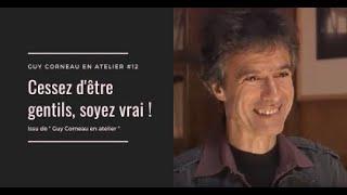 Cessez d'être gentil, soyez vrai - Guy Corneau en atelier #12