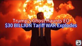 【Boss Economics World】Trump's Ghost Haunts EU, $30 BILLION Tariff WAR Explodes