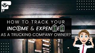 How To Track Your Income And Expenses As A Trucking Company Owner?