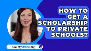 How To Get A Scholarship To Private Schools? - CountyOffice.org