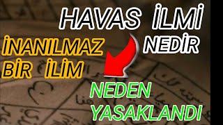 HAVAS İLMİ NEDİR. İNANILMAZ AYRINTILARLA DOLU BİR İLİM.  NEDEN YASAKLANDI.