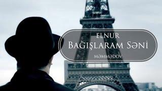 Elnur Memmedov - Bağışlaram Səni ( Klip )