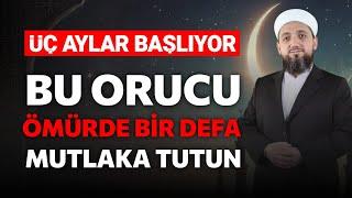 Bu orucu ömürde bir defa tutmalısın! | Üç Aylar Orucu!