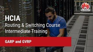 1.3 GARP and GVRP | HCIA-Routing & Switching Course Intermediate Training