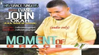 John Okah - Moment Of Grace  [Official Naija Gospel]