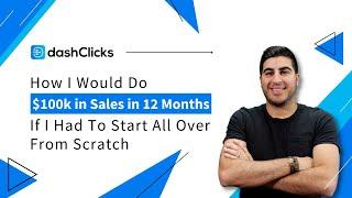 How I Would Do $100k in Sales in 12 Months If I Had To Start All Over From Scratch