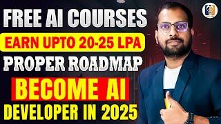  Earn 20-25 LPA | FREE AI Courses | Become an AI Developer in 2025 [Full Roadmap] 