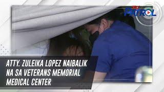 Atty. Zuleika Lopez naibalik na sa Veterans Memorial Medical Center | TV Patrol