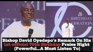 BISHOP OYEDEPO'S POWERFUL REMARK ON HIS 1ST OFFICIAL 70TH BIRTHDAY PRAISE NIGHT -  A MUST LISTEN TO