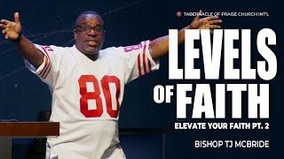 Levels of Faith - Bishop TJ McBride | Elevation Series