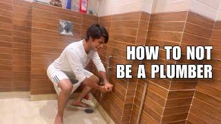 HOW TO NOT BE A PLUMBER