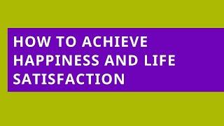 Audio Read: How to Achieve Happiness and Life Satisfaction