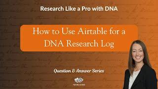 How to Use Airtable for a DNA Research Log