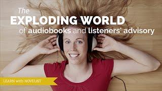 Did You Hear That? It’s the Exploding World of Audiobooks and Listeners’ Advisory