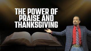 The Power of Praise and Thanksgiving   Ignacio Hughes