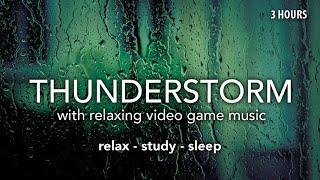 Relaxing Video Game Music + Thunderstorm Ambiance for Sleep and Study Vol. 1 (3 HOURS)