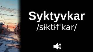  How to pronounce Syktyvkar